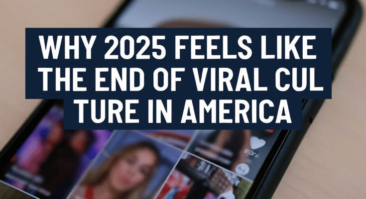 Why 2025 Feels Like the End of Viral Culture in America